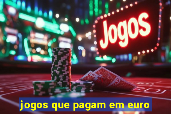 jogos que pagam em euro